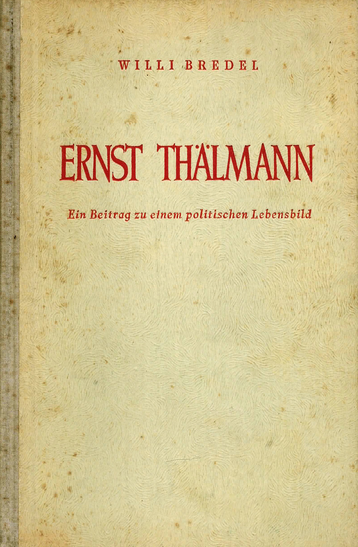 Ernst Thälmann - Ein Beitrag zu einem politischen Lebensbild - Bredel, Willi